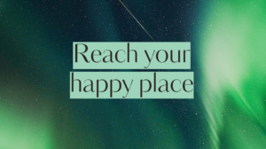 Reach your happy place